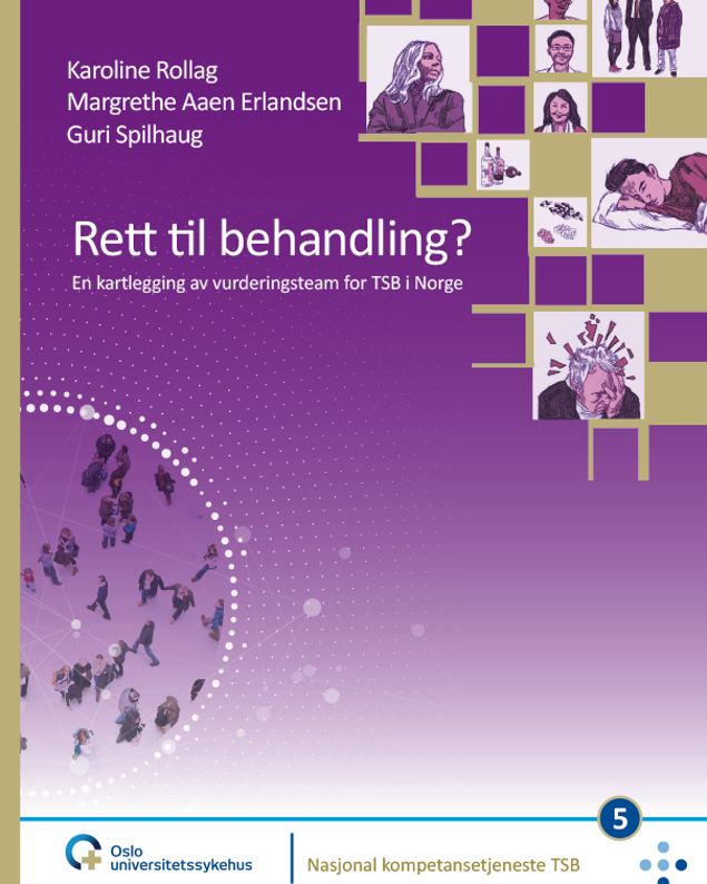 Forsiden til rapporten "Rett til behandling?" med teksten "Karoline Rollag, Margrethe Aaen Erlandsen, Guri Spillhaug. Rett til behandling? En kartlegging av vurderingsteam for TSB i Norge. Oslo universitetssykehus. Nasjonal kompetansetjeneste TSB".