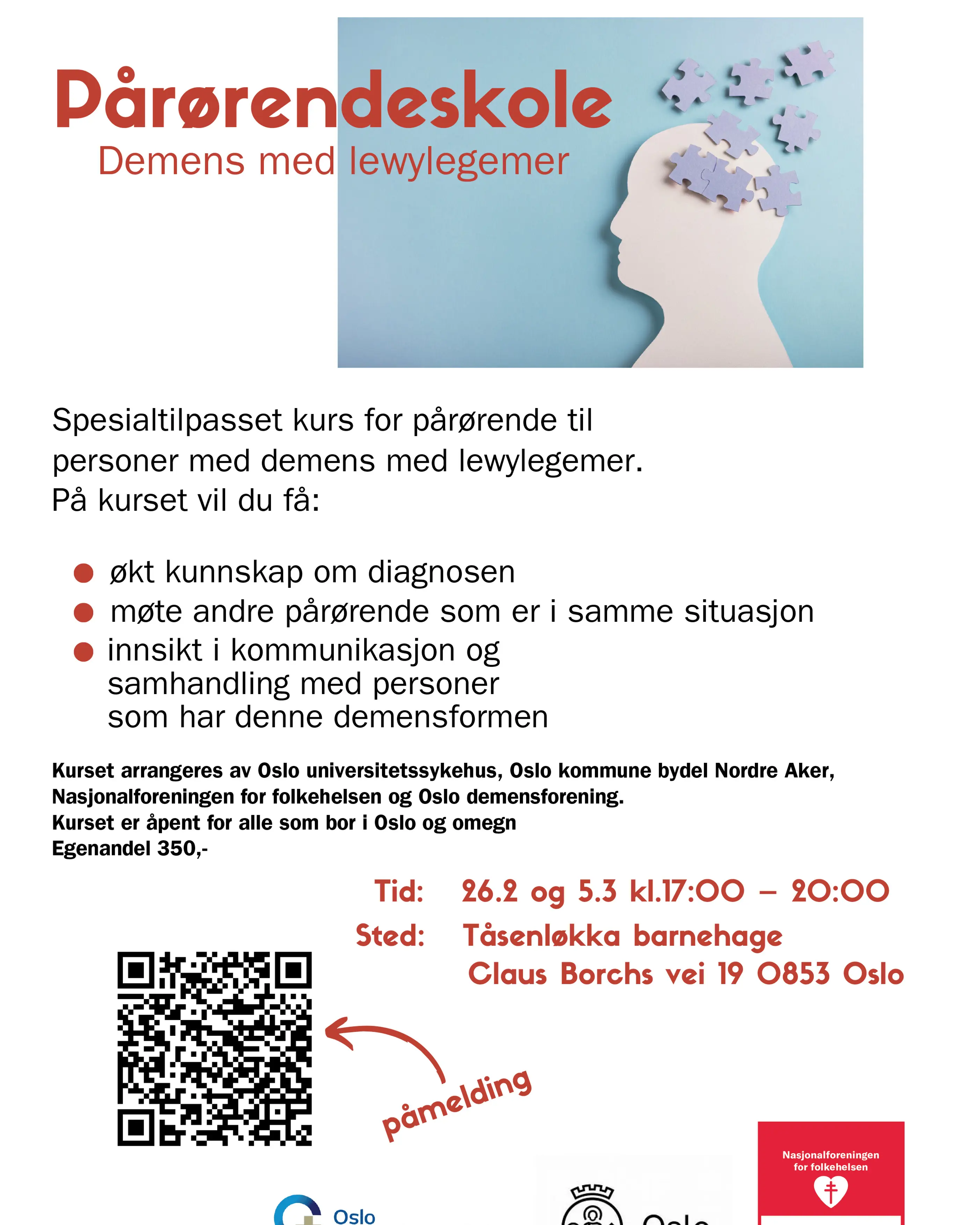 Plakat hvor det står "Pårørendeskole – demens med lewylegemer. Spesialltilpasset kurs for pårørende til personer med demens med lewylegemer. På kurset vil du få økt kunnskap om diagnosen, møte andre pårørende som er i samme situasjon, innsikt i kommunikasjon og samhandling med personer som har denne demensformen. Kurset arrangeres av OUS, Oslo kommune bydel Nordre Aker, Nasjonalforeningen for folkehelsen og Oslo demensforening. Kurset er åpent for alle som bor i Oslo og omegn. Egenandel 350 kroner. Tid 26. februar 2025 og 5. mars 2025, fra 17.00 til 20.00. Stedet er Tåsenløkka barnehage, Claus Borchs vei 19, 0853 Oslo.